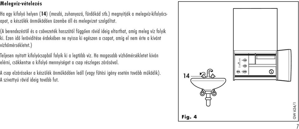 (A berendezéstől és a csővezeték hosszától függően rövid ideig eltarthat, amíg meleg víz folyik ki.