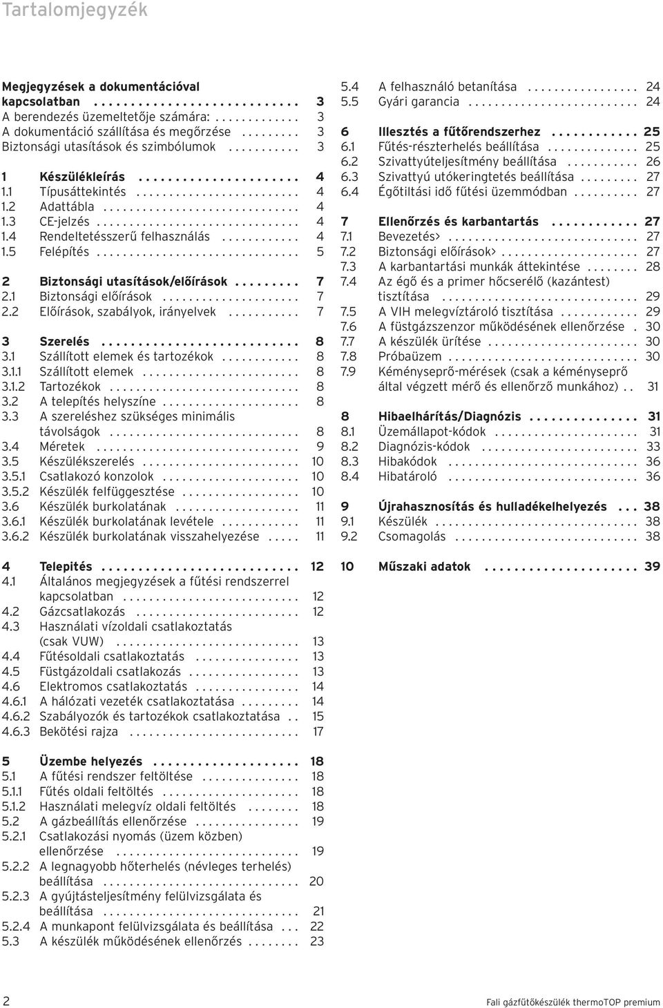 .............................. 4.4 Rendeltetésszerű felhasználás............ 4.5 Felépítés............................... 5 Biztonsági utasítások/előírások......... 7.