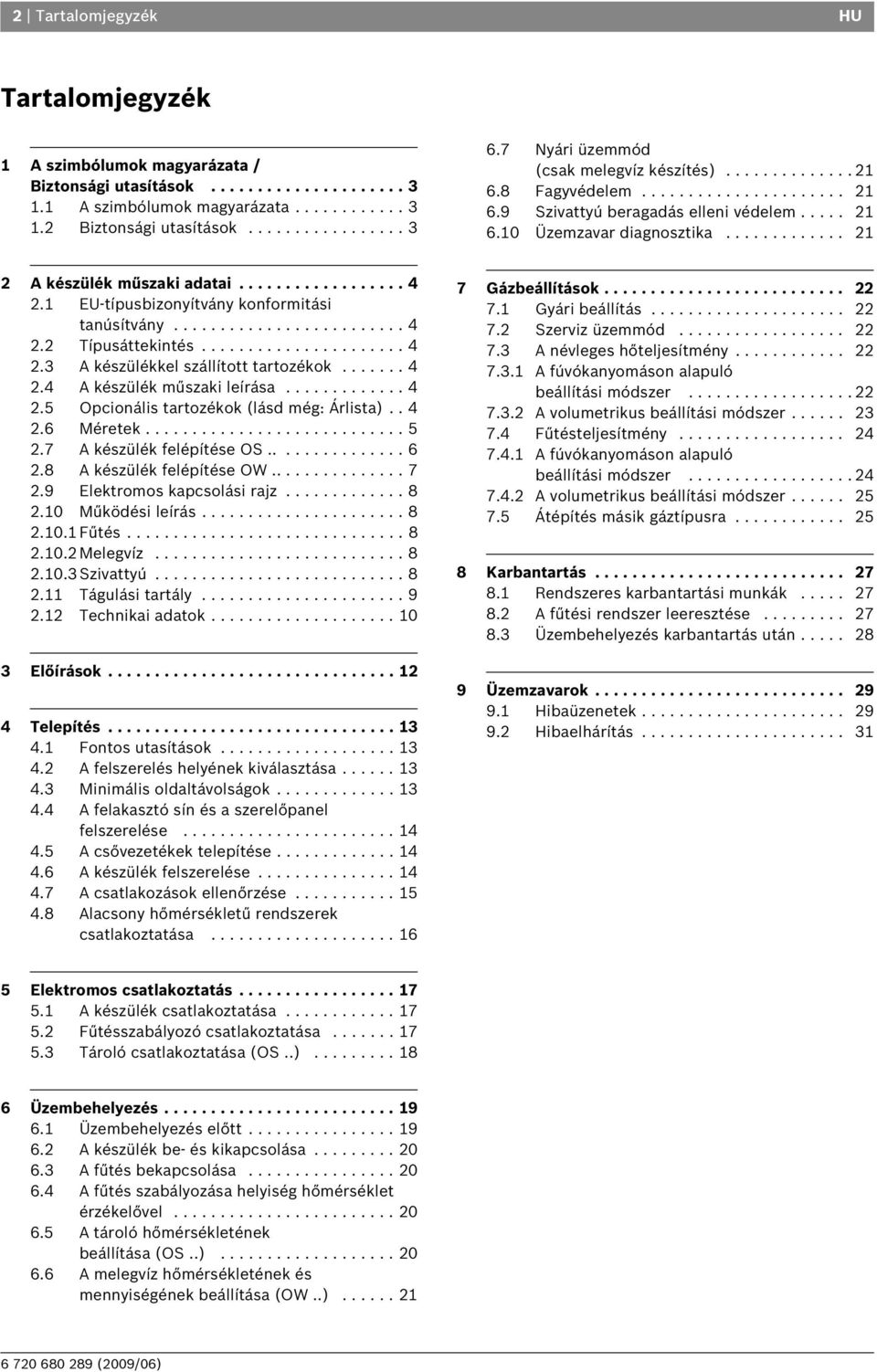 ............ 21 2 A készülék műszaki adatai.................. 4 2.1 EU-típusbizonyítvány konformitási tanúsítvány......................... 4 2.2 Típusáttekintés...................... 4 2.3 A készülékkel szállított tartozékok.