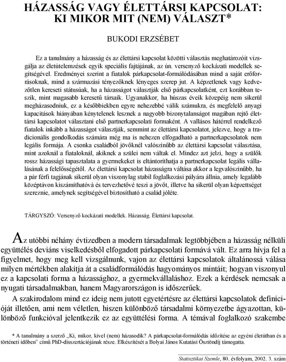 A képzetlenek vagy kedvezőtlen kereseti státusúak, ha a házasságot választják első párkapcsolatként, ezt korábban teszik, mint magasabb keresetű társaik.