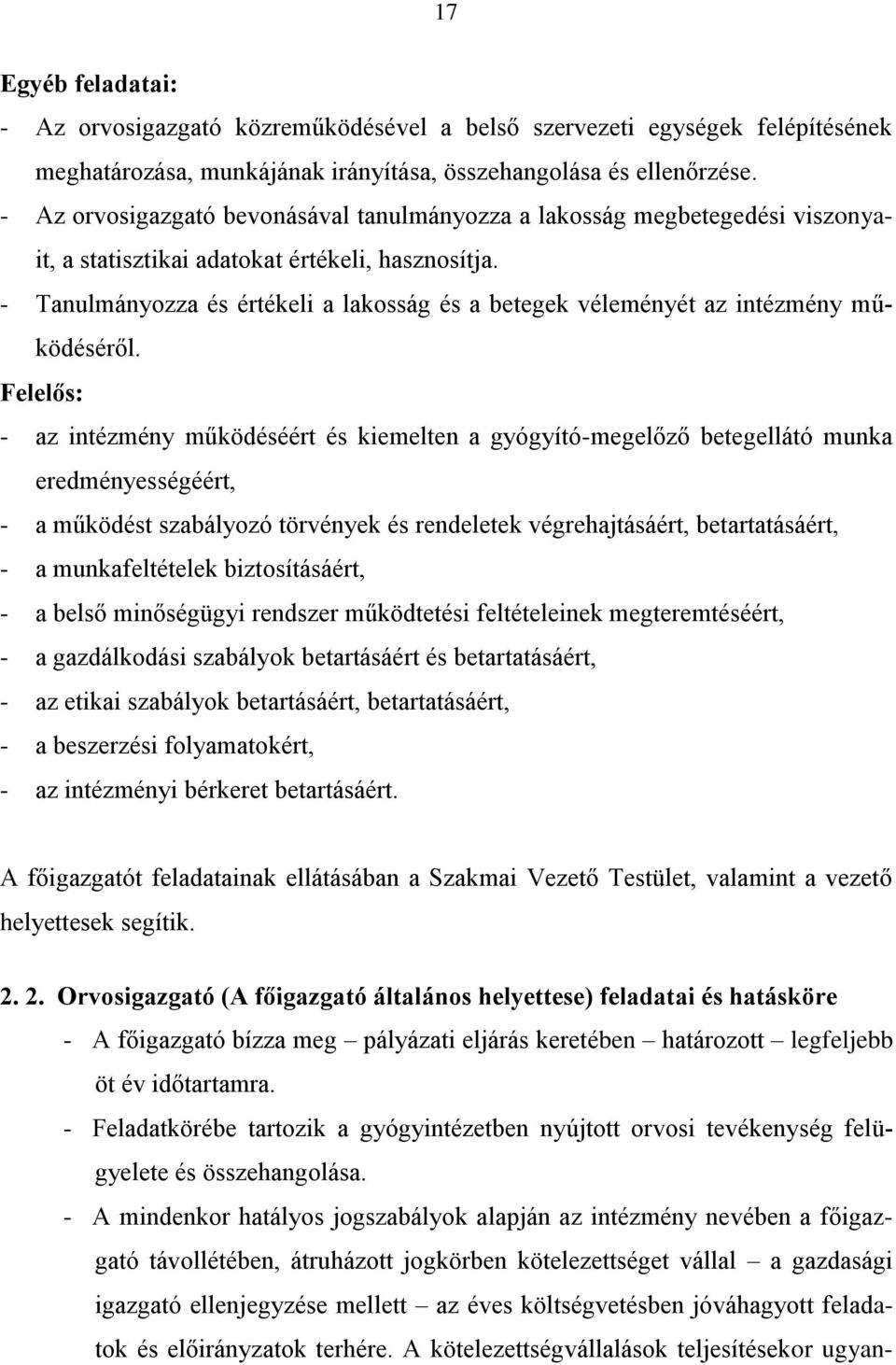 - Tanulmányozza és értékeli a lakosság és a betegek véleményét az intézmény működéséről.