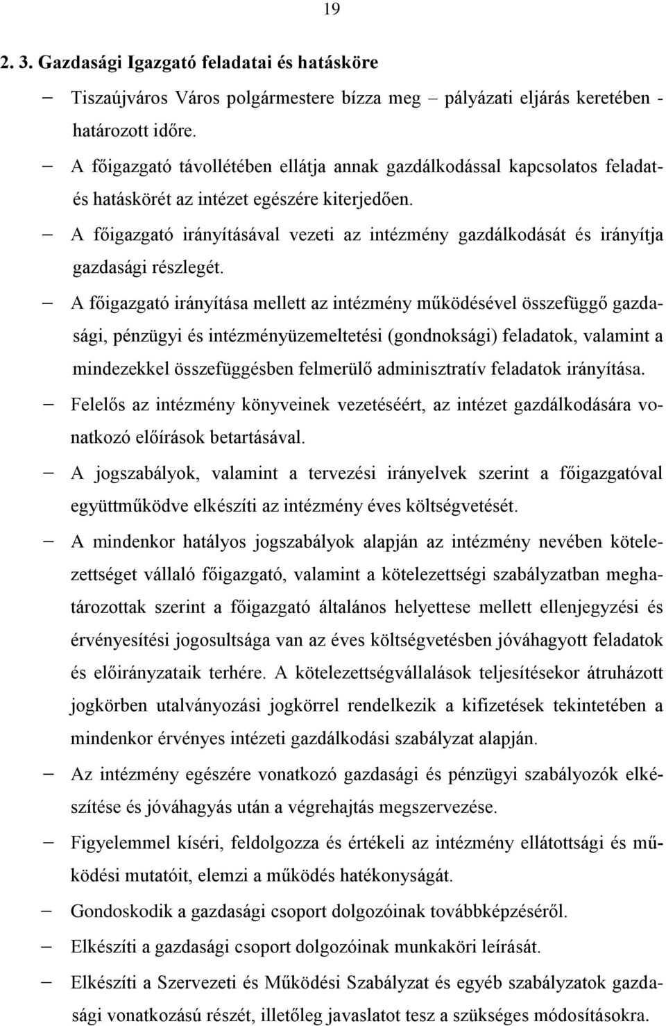 A főigazgató irányításával vezeti az intézmény gazdálkodását és irányítja gazdasági részlegét.