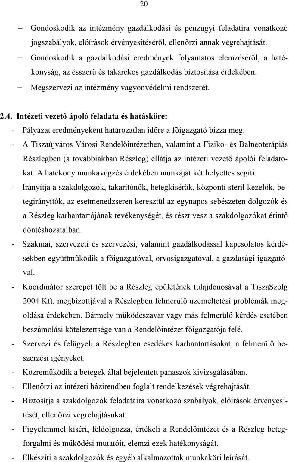 Intézeti vezető ápoló feladata és hatásköre: - Pályázat eredményeként határozatlan időre a főigazgató bízza meg.