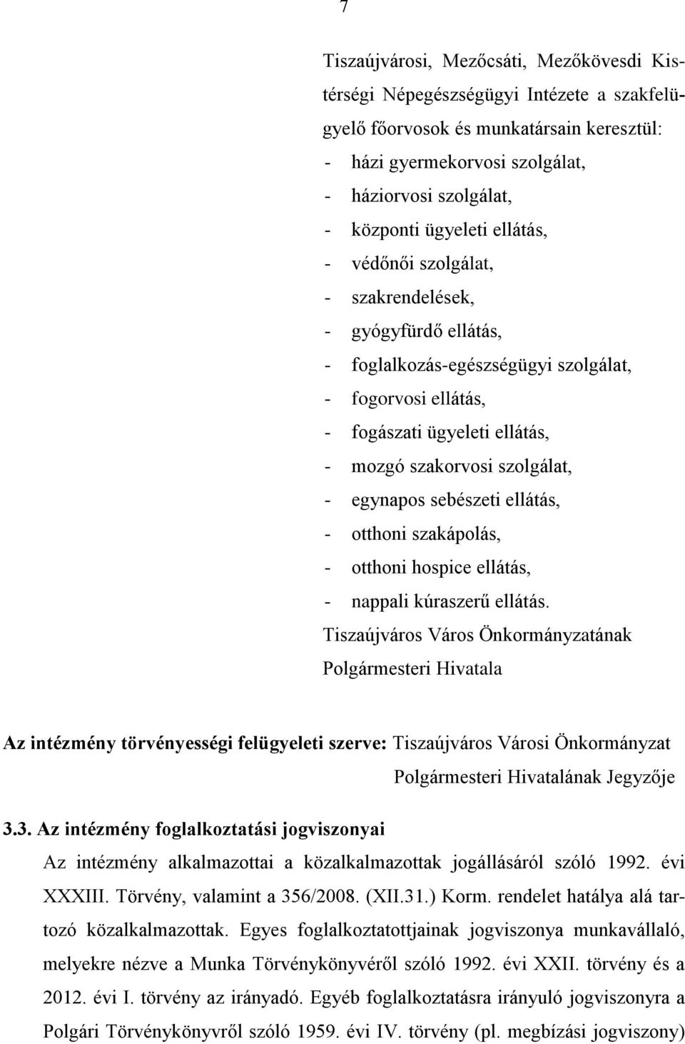 egynapos sebészeti ellátás, - otthoni szakápolás, - otthoni hospice ellátás, - nappali kúraszerű ellátás.