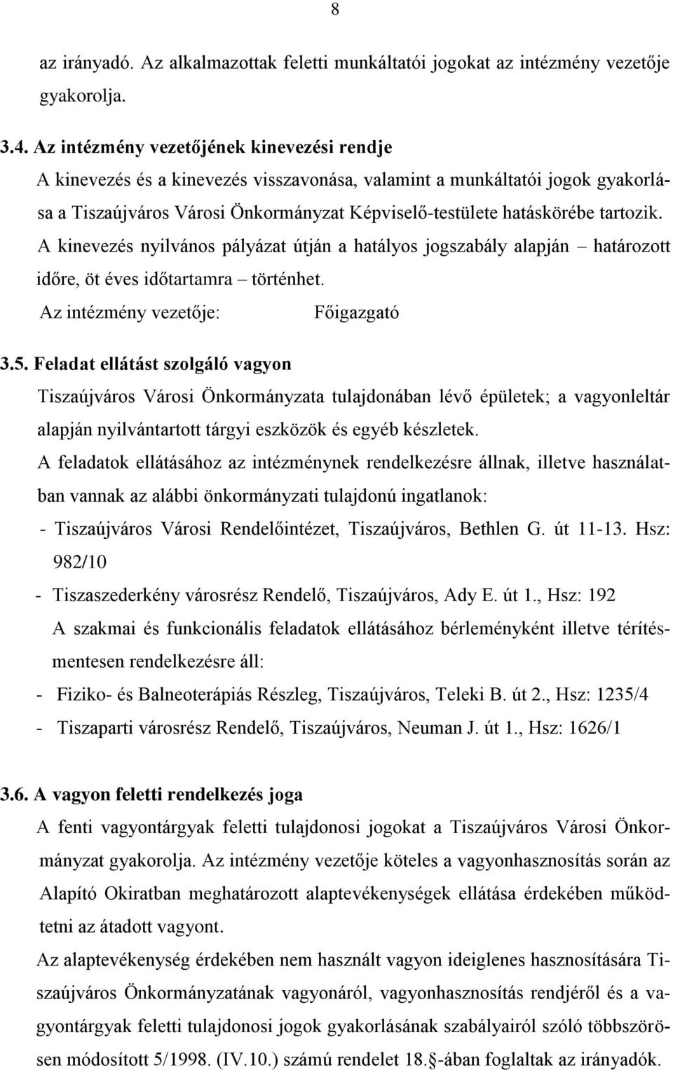 A kinevezés nyilvános pályázat útján a hatályos jogszabály alapján határozott időre, öt éves időtartamra történhet. Az intézmény vezetője: Főigazgató 3.5.