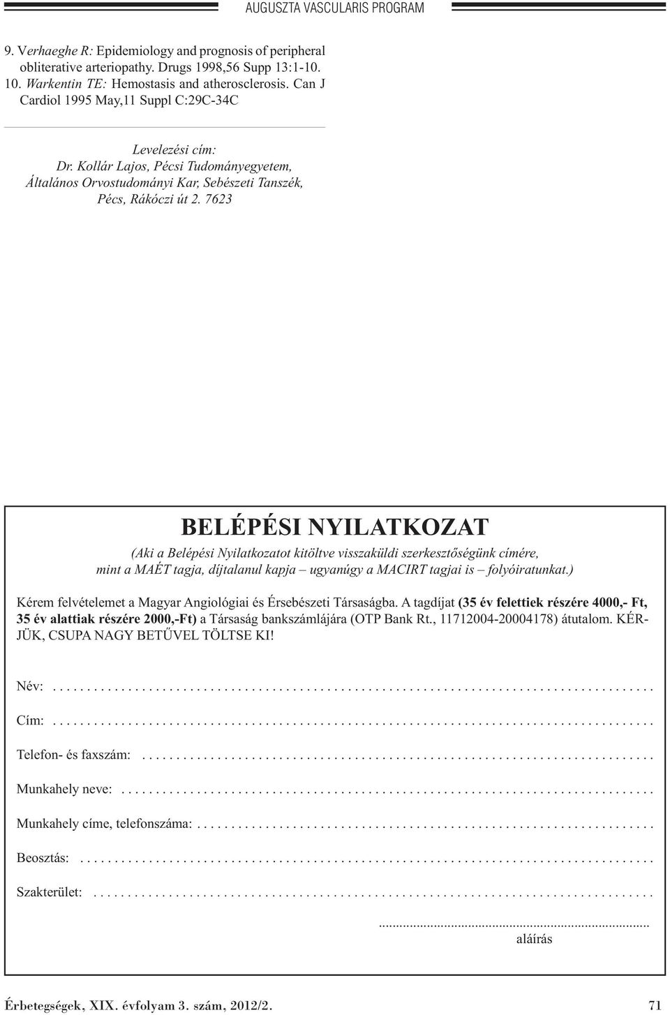 7623 BELÉPÉSI NYILATKOZAT (Aki a Belépési Nyilatkozatot kitöltve visszaküldi szerkesztőségünk címére, mint a MAÉT tagja, díjtalanul kapja ugyanúgy a MACIRT tagjai is folyóiratunkat.