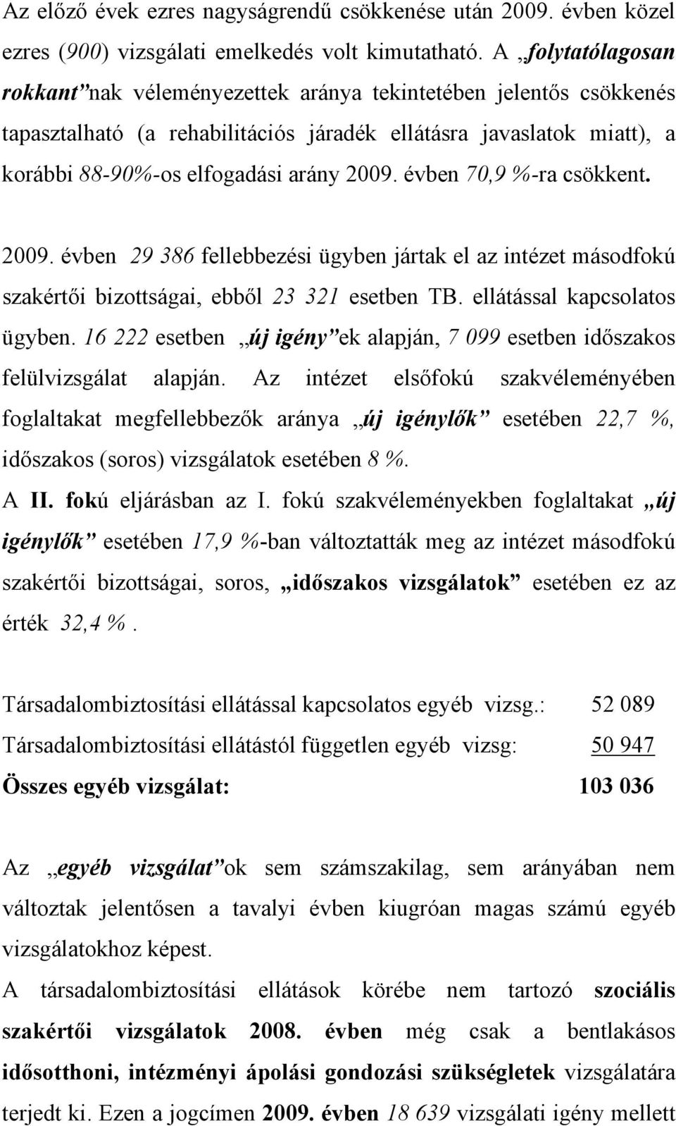 évben 70,9 %-ra csökkent. 2009. évben 29 386 fellebbezési ügyben jártak el az intézet másodfokú szakértői bizottságai, ebből 23 321 esetben TB. ellátással kapcsolatos ügyben.