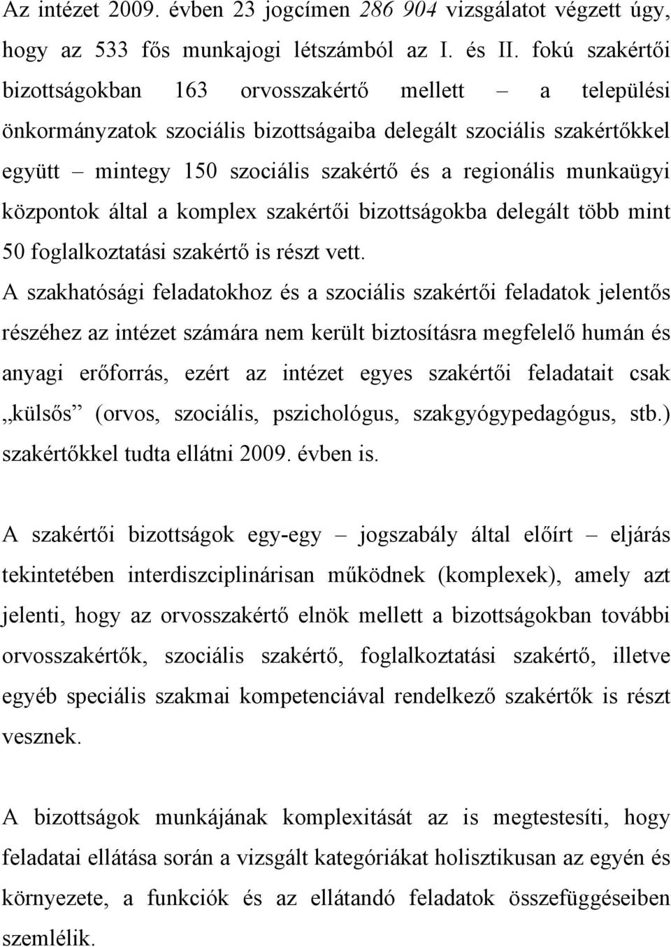 munkaügyi központok által a komplex szakértői bizottságokba delegált több mint 50 foglalkoztatási szakértő is részt vett.