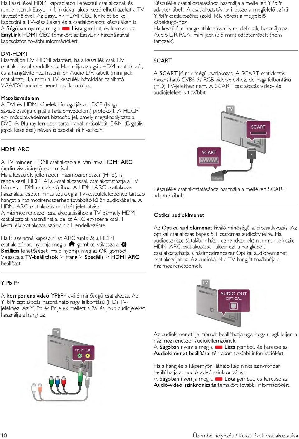 A Súgóban nyomja meg a * Lista gombot, és keresse az EasyLink HDMI CEC témakört az EasyLink használatával kapcsolatos további információkért.