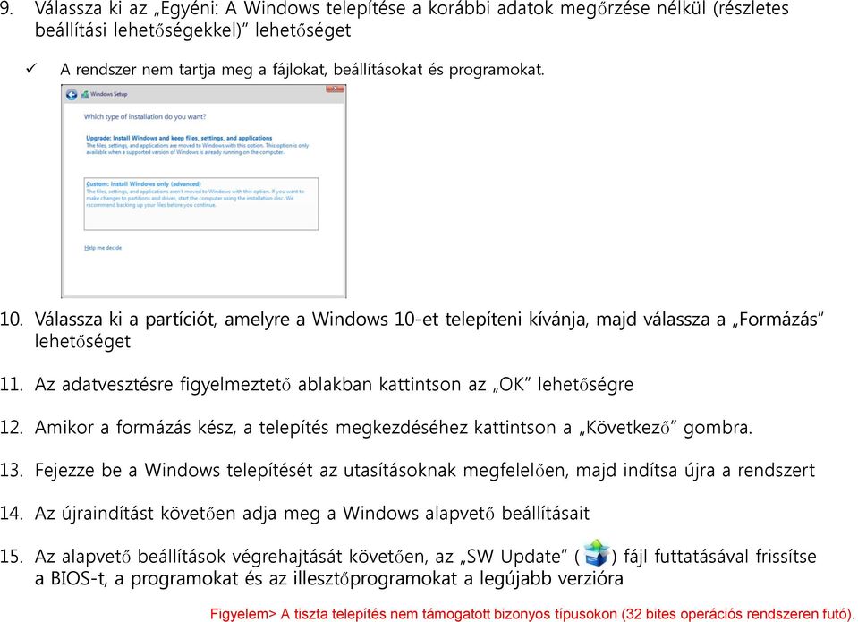 Amikor a formázás kész, a telepítés megkezdéséhez kattintson a Következő gombra. 13. Fejezze be a Windows telepítését az utasításoknak megfelelően, majd indítsa újra a rendszert 14.