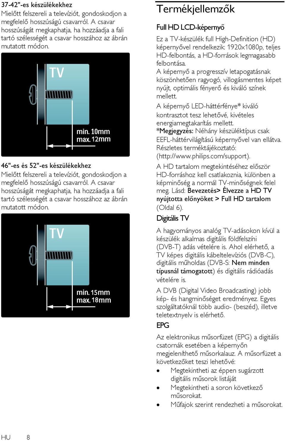 46"-es és 52"-es készülékekhez Mielőtt felszereli a televíziót, gondoskodjon a megfelelő hosszúságú csavarról.