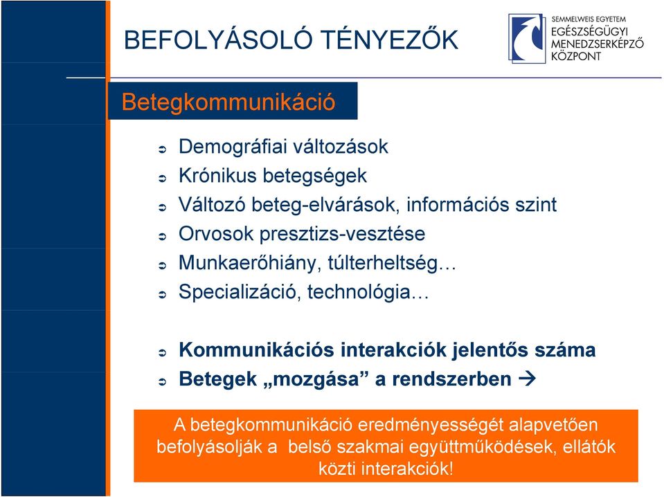 Specializáció, technológia Kommunikációs interakciók jelentős száma Betegek mozgása a rendszerben A