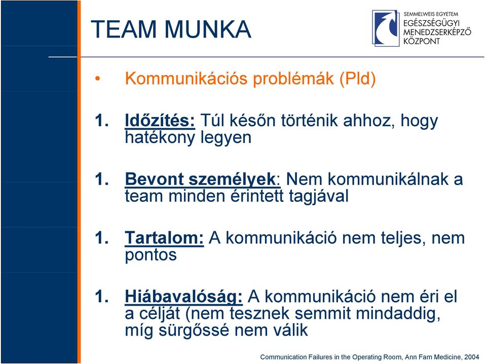 Bevont személyek: Nem kommunikálnak a team minden érintett tagjával 1.