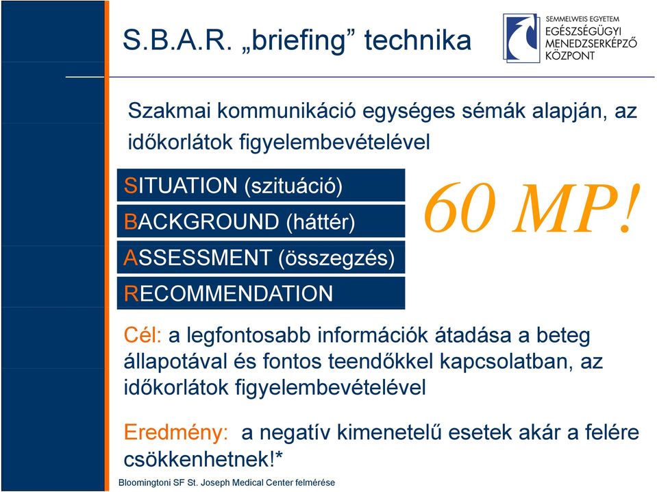 (szituáció) BACKGROUND (háttér) ASSESSMENT (összegzés) RECOMMENDATION 60 MP!