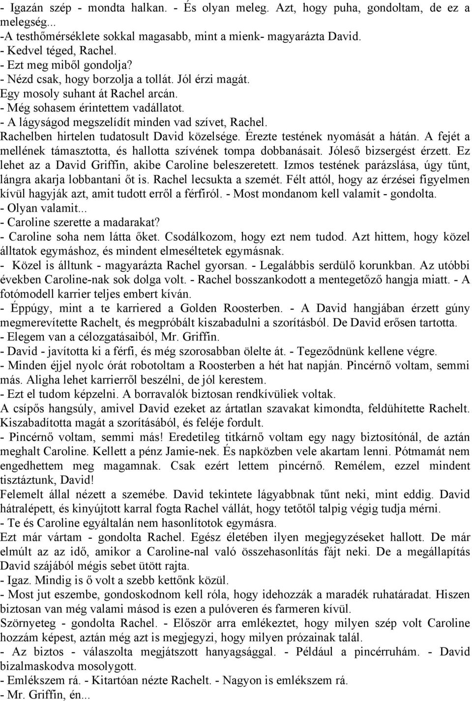 - A lágyságod megszelídít minden vad szívet, Rachel. Rachelben hirtelen tudatosult David közelsége. Érezte testének nyomását a hátán.