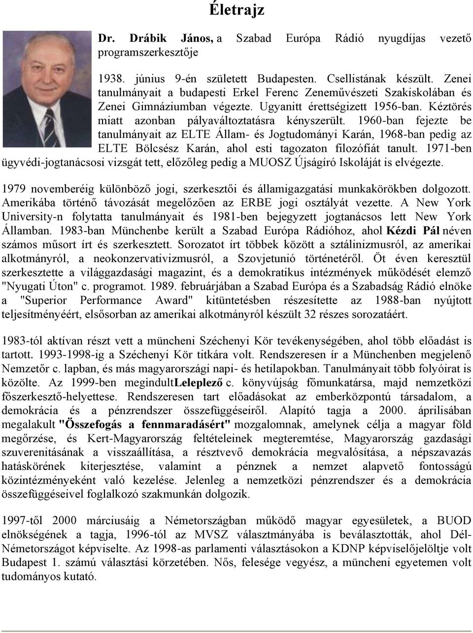 1960-ban fejezte be tanulmányait az ELTE Állam- és Jogtudományi Karán, 1968-ban pedig az ELTE Bölcsész Karán, ahol esti tagozaton filozófiát tanult.