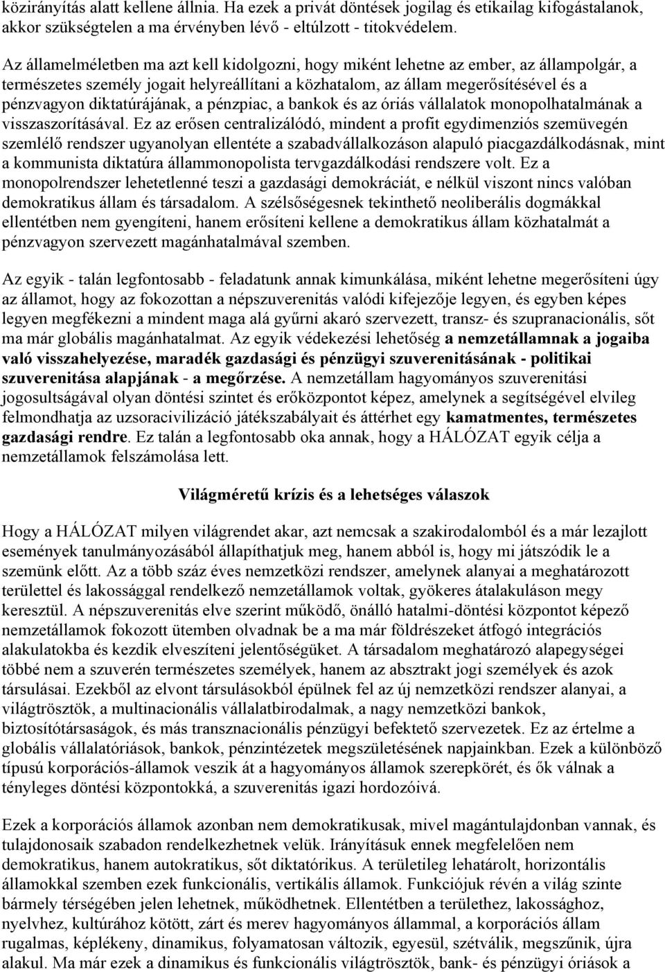 diktatúrájának, a pénzpiac, a bankok és az óriás vállalatok monopolhatalmának a visszaszorításával.