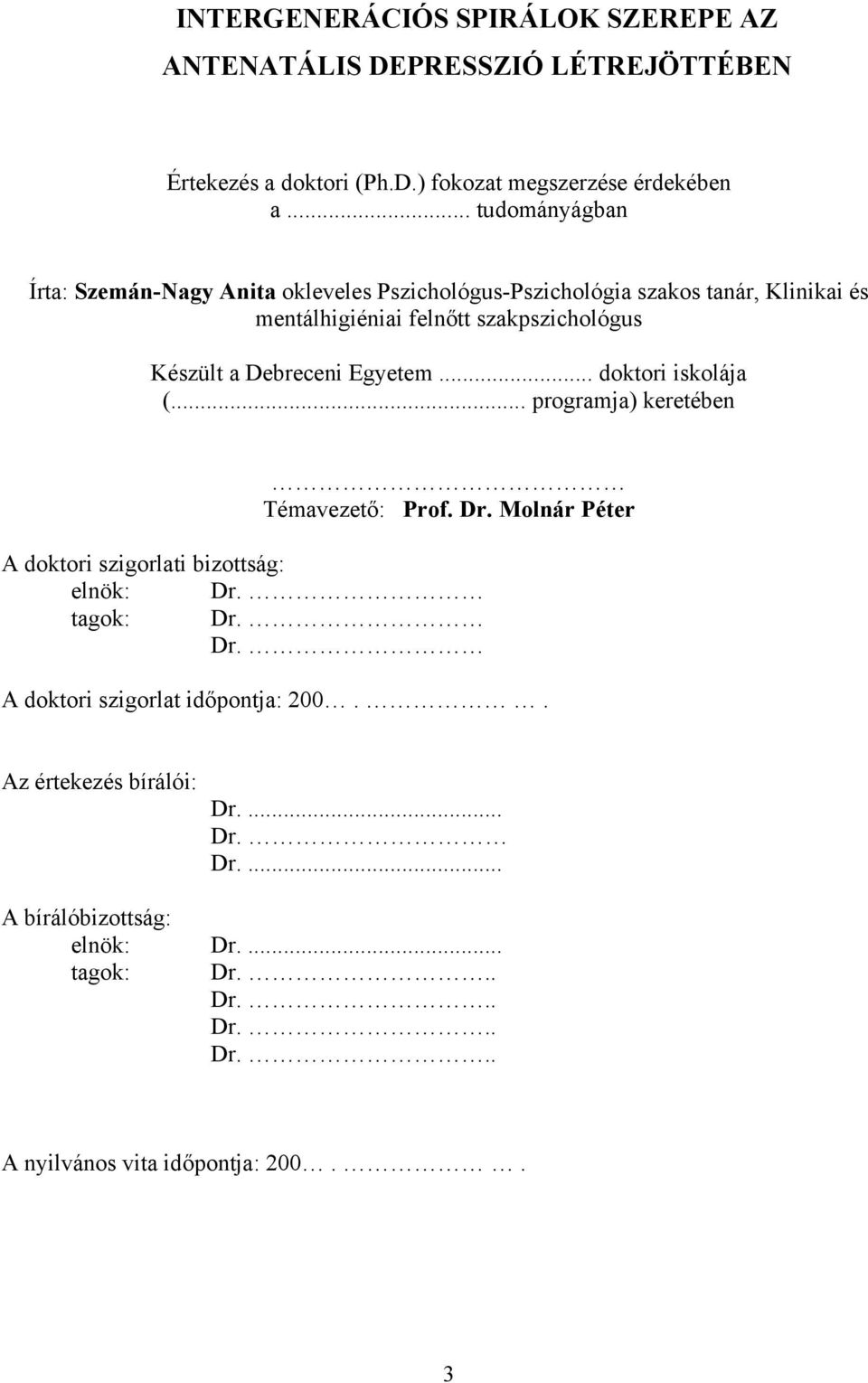 Debreceni Egyetem... doktori iskolája (... programja) keretében Témavezető: Prof. Dr. Molnár Péter A doktori szigorlati bizottság: elnök: Dr. tagok: Dr.