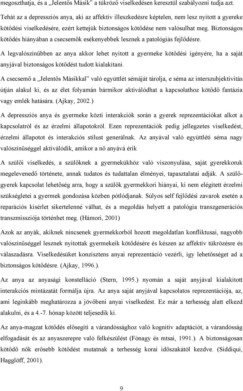 Biztonságos kötődés hiányában a csecsemők esékenyebbek lesznek a patológiás fejlődésre.