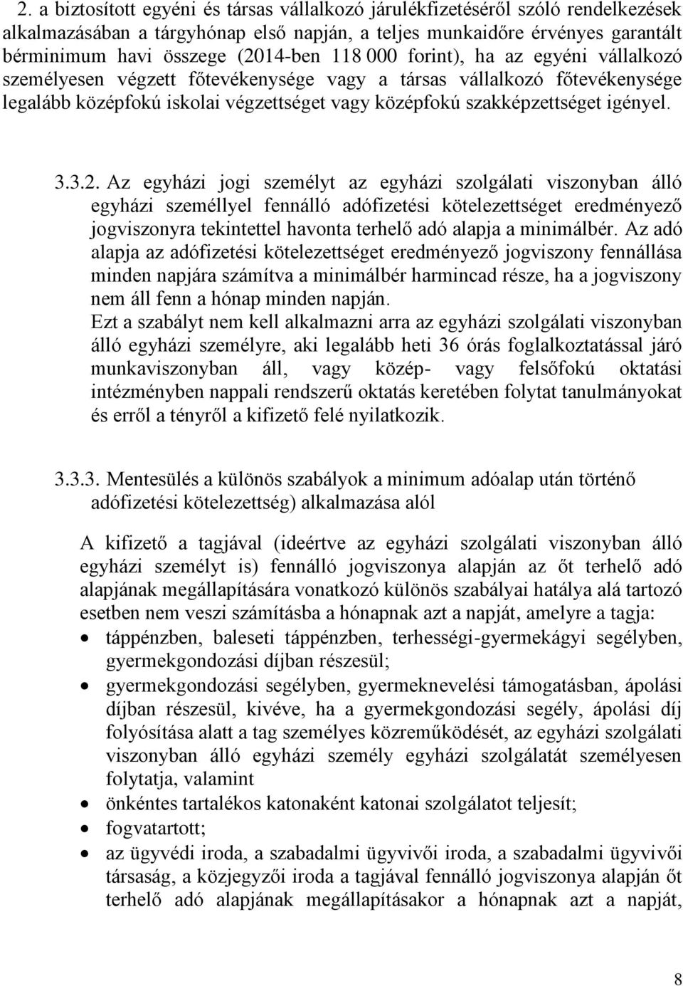 3.2. Az egyházi jogi személyt az egyházi szolgálati viszonyban álló egyházi személlyel fennálló adófizetési kötelezettséget eredményező jogviszonyra tekintettel havonta terhelő adó alapja a