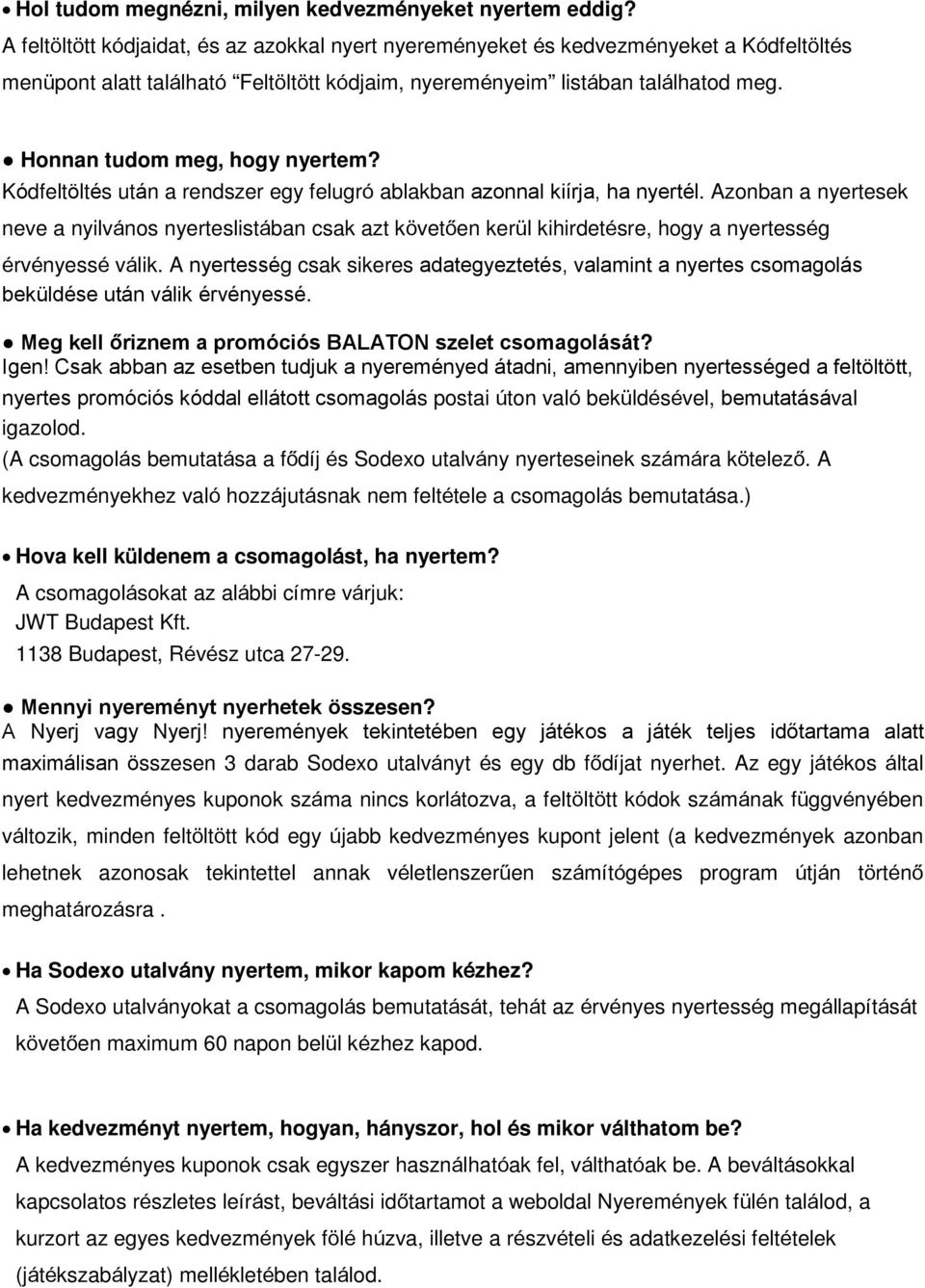 Honnan tudom meg, hogy nyertem? Kódfelto lte s uta n a rendszer egy felugró ablakban azonnal kii rja, ha nyerte l.