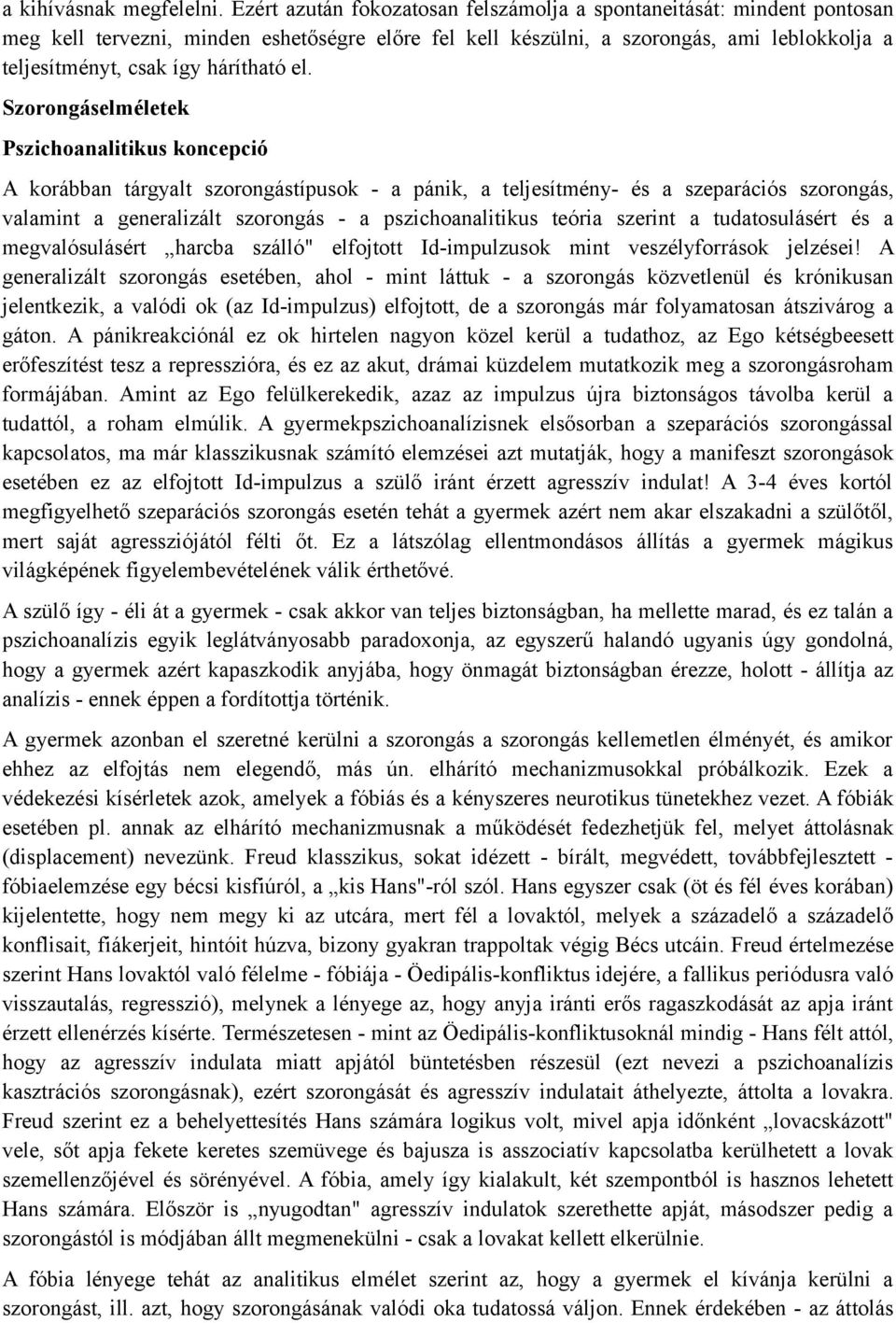 el. Szorongáselméletek Pszichoanalitikus koncepció A korábban tárgyalt szorongástípusok - a pánik, a teljesítmény- és a szeparációs szorongás, valamint a generalizált szorongás - a pszichoanalitikus