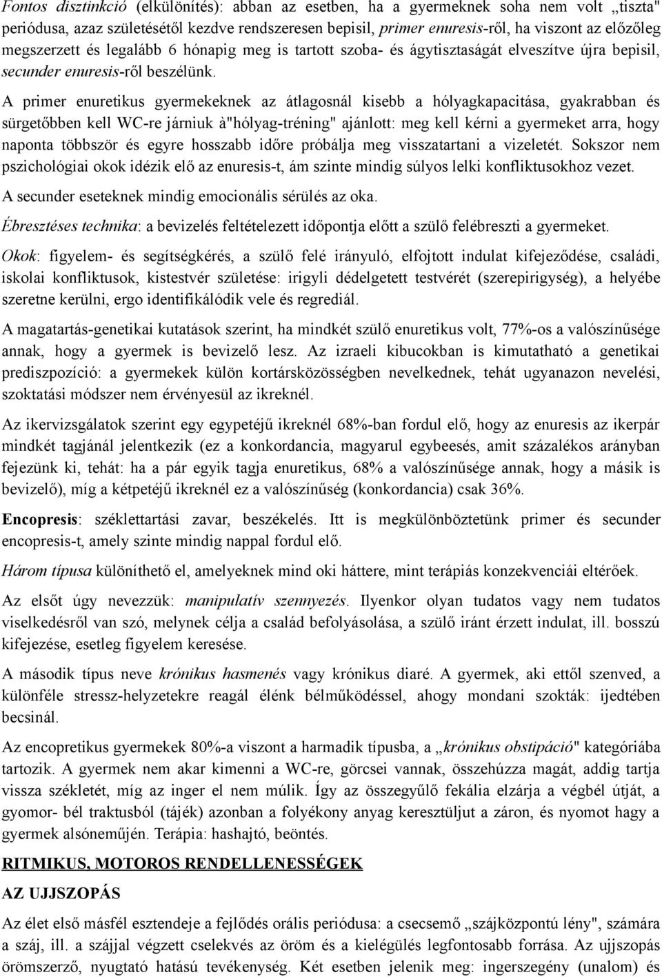 A primer enuretikus gyermekeknek az átlagosnál kisebb a hólyagkapacitása, gyakrabban és sürgetőbben kell WC-re járniuk à"hólyag-tréning" ajánlott: meg kell kérni a gyermeket arra, hogy naponta