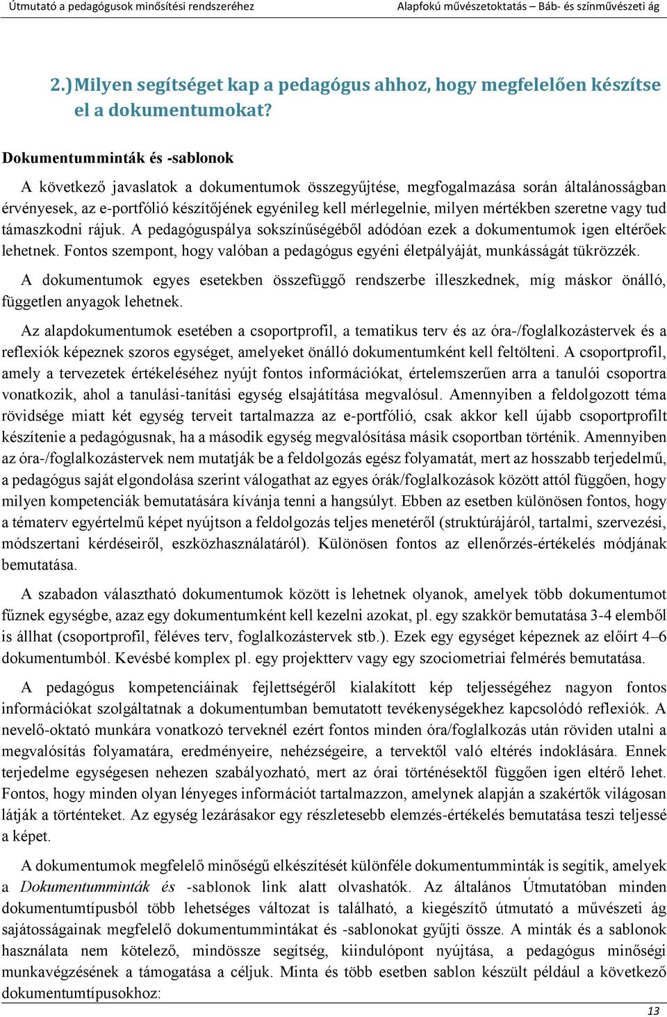 mértékben szeretne vagy tud támaszkodni rájuk. A pedagóguspálya sokszínűségéből adódóan ezek a dokumentumok igen eltérőek lehetnek.