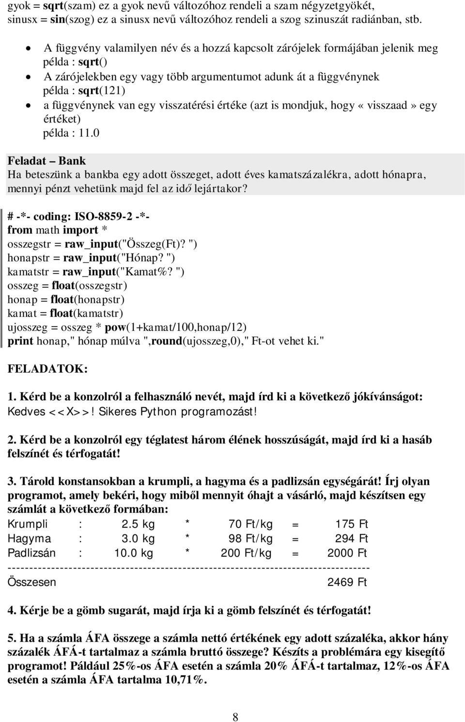 visszatérési értéke (azt is mondjuk, hogy «visszaad» egy értéket) példa : 11.