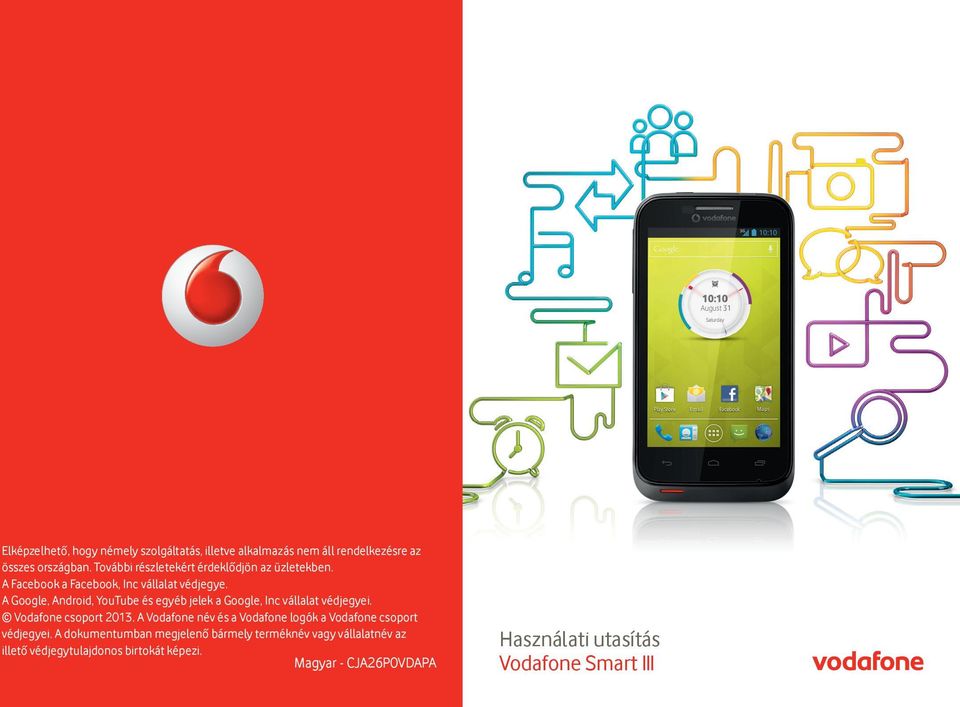 A Google, Android, YouTube és egyéb jelek a Google, Inc vállalat védjegyei. Vodafone csoport 2013.
