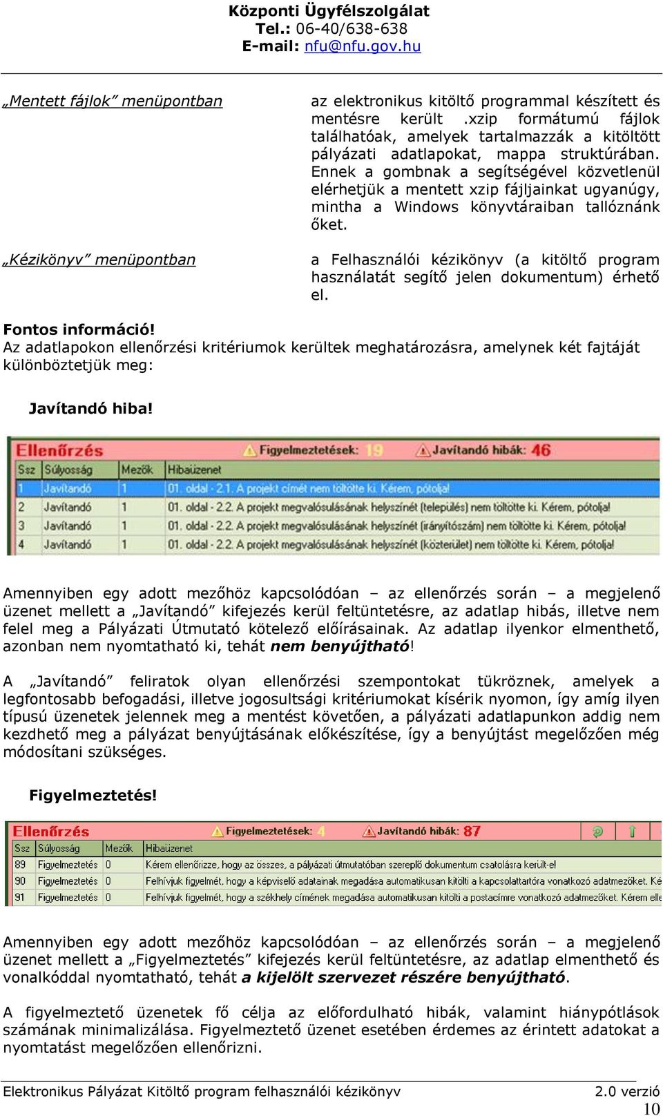 Ennek a gombnak a segítségével közvetlenül elérhetjük a mentett xzip fájljainkat ugyanúgy, mintha a Windows könyvtáraiban tallóznánk őket.