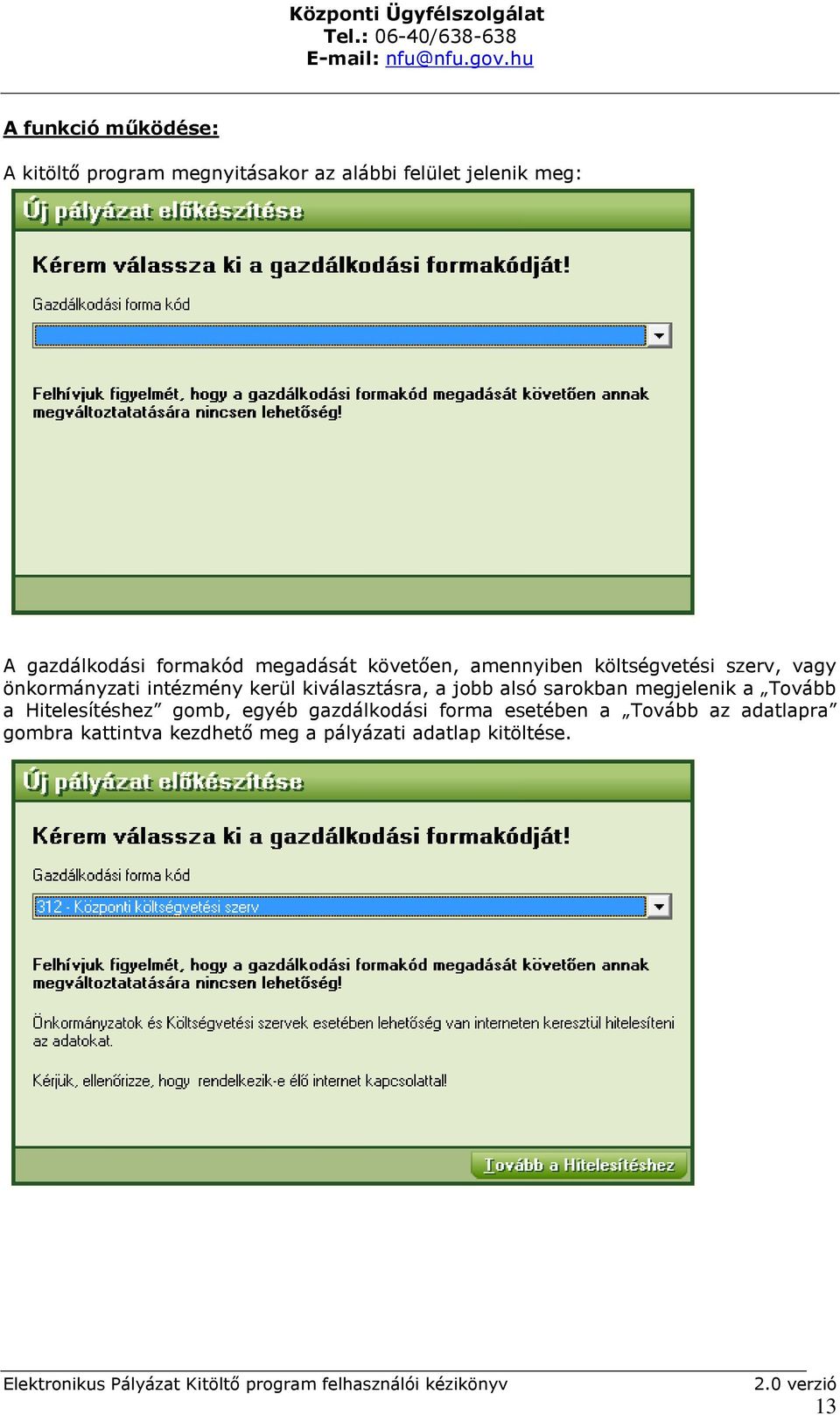 kiválasztásra, a jobb alsó sarokban megjelenik a Tovább a Hitelesítéshez gomb, egyéb gazdálkodási