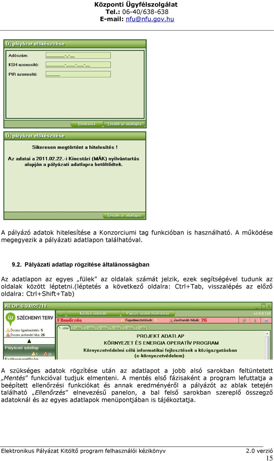 (léptetés a következő oldalra: Ctrl+Tab, visszalépés az előző oldalra: Ctrl+Shift+Tab) A szükséges adatok rögzítése után az adatlapot a jobb alsó sarokban feltüntetett Mentés funkcióval