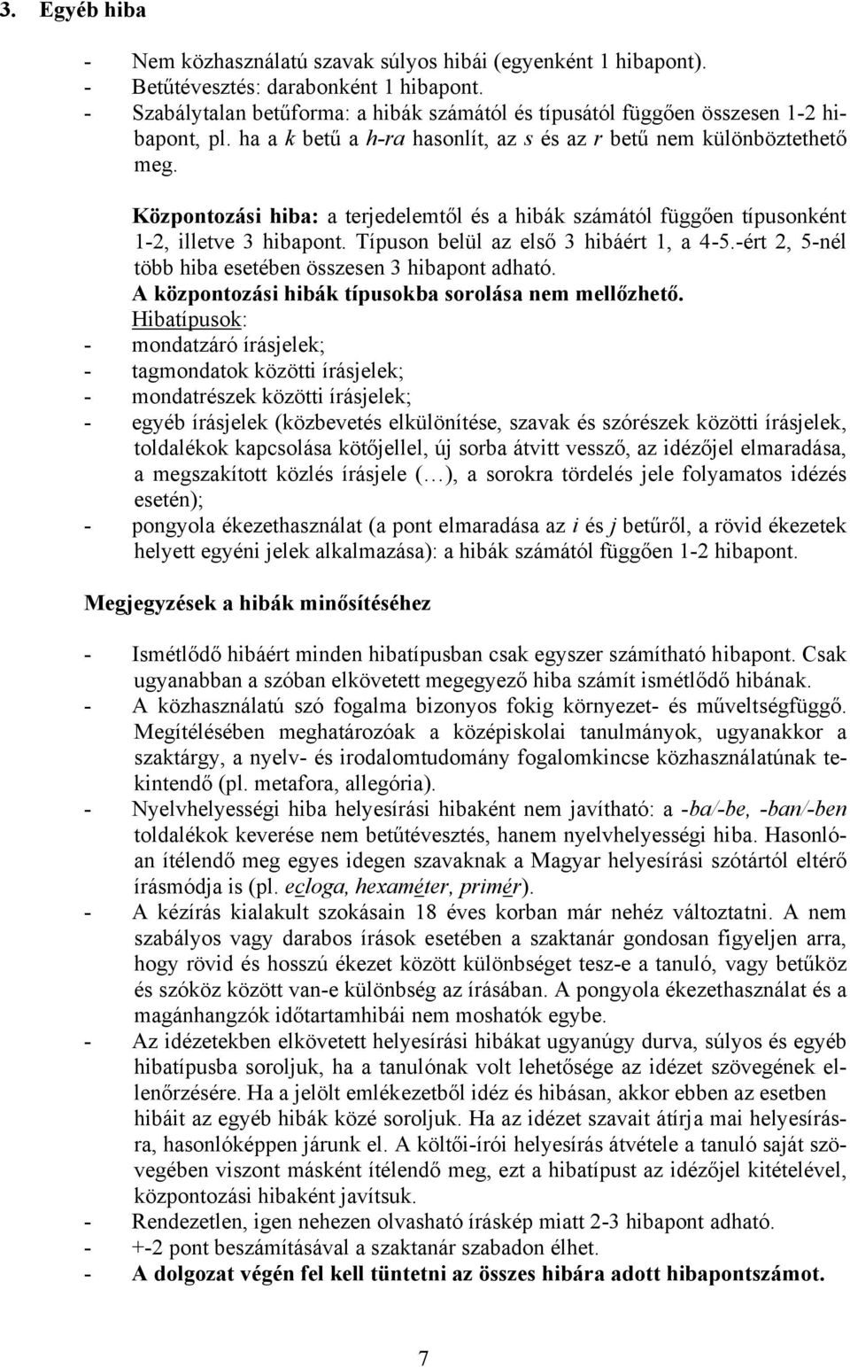 Központozási hiba: a terjedelemtől és a hibák számától függően típusonként 1-2, illetve 3 hibapont. Típuson belül az első 3 hibáért 1, a 4-5.