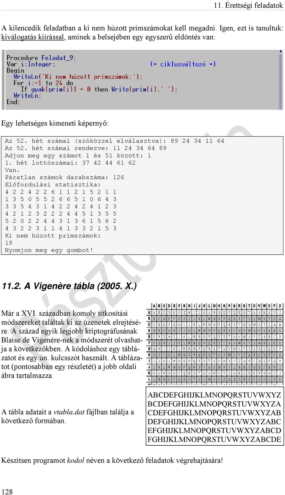 hét számai rendezve: 11 24 34 64 89 Adjon meg egy számot 1 és 51 között: 1 1. hét lottószámai: 37 42 44 61 62 Van.