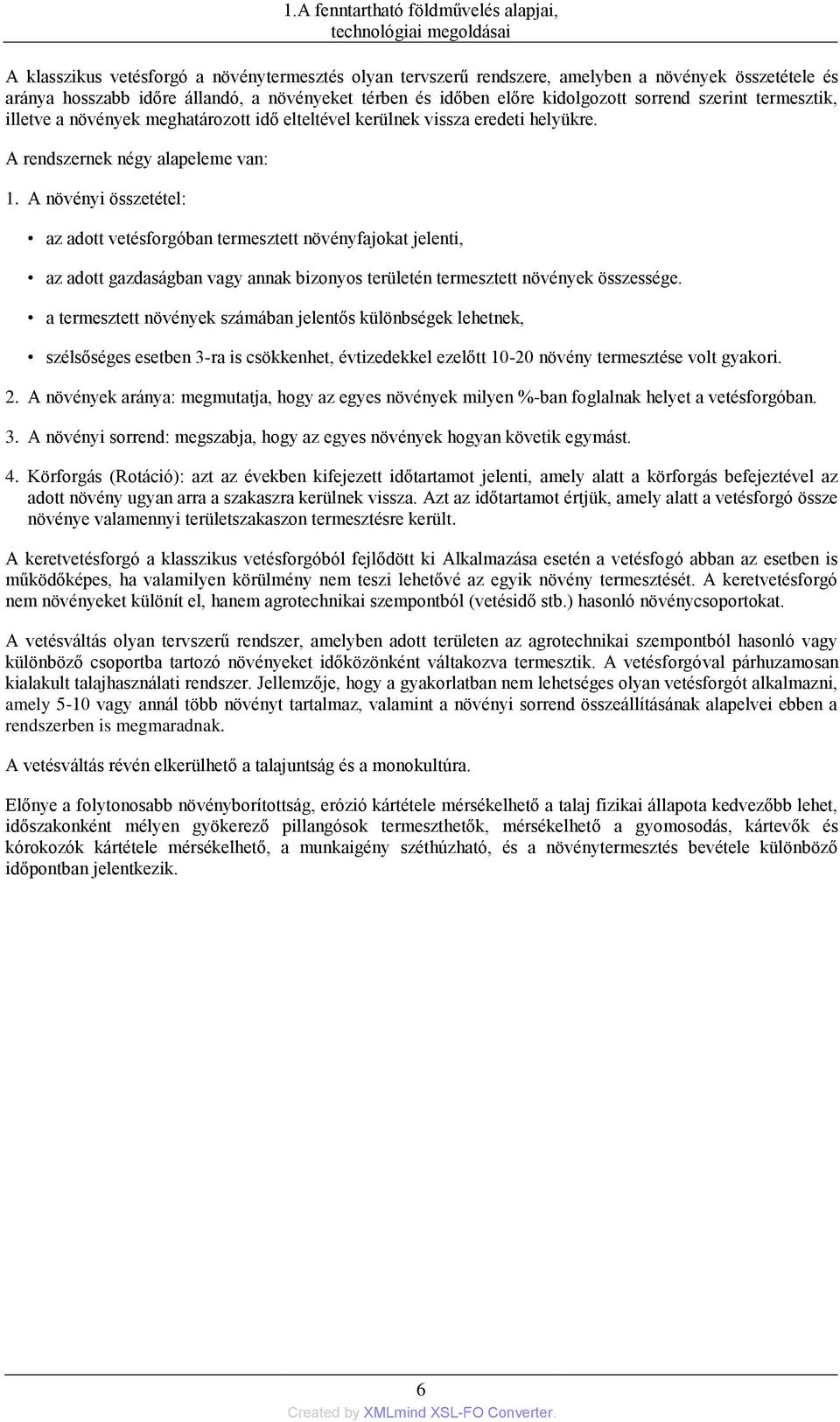 A növényi összetétel: az adott vetésforgóban termesztett növényfajokat jelenti, az adott gazdaságban vagy annak bizonyos területén termesztett növények összessége.