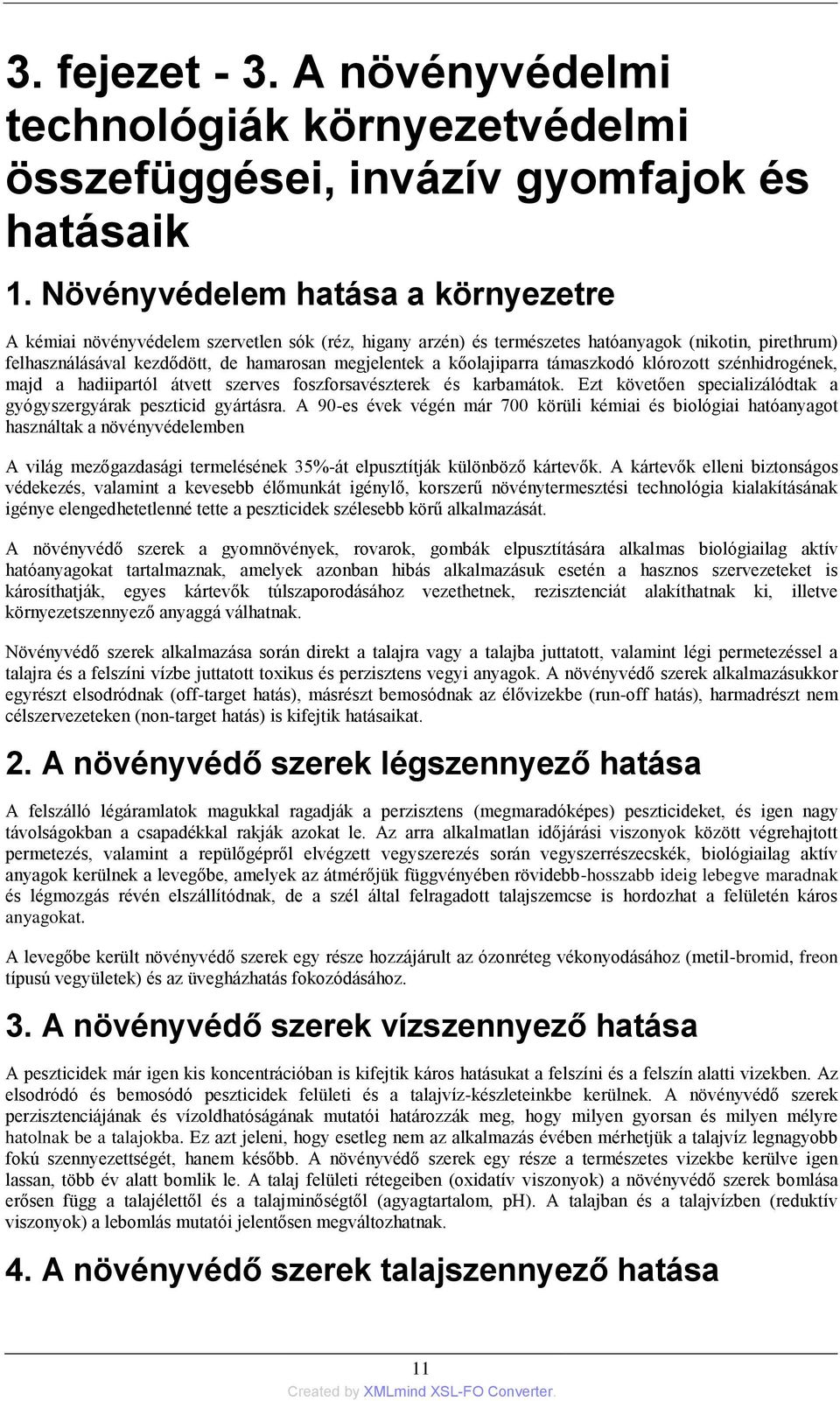 kőolajiparra támaszkodó klórozott szénhidrogének, majd a hadiipartól átvett szerves foszforsavészterek és karbamátok. Ezt követően specializálódtak a gyógyszergyárak peszticid gyártásra.