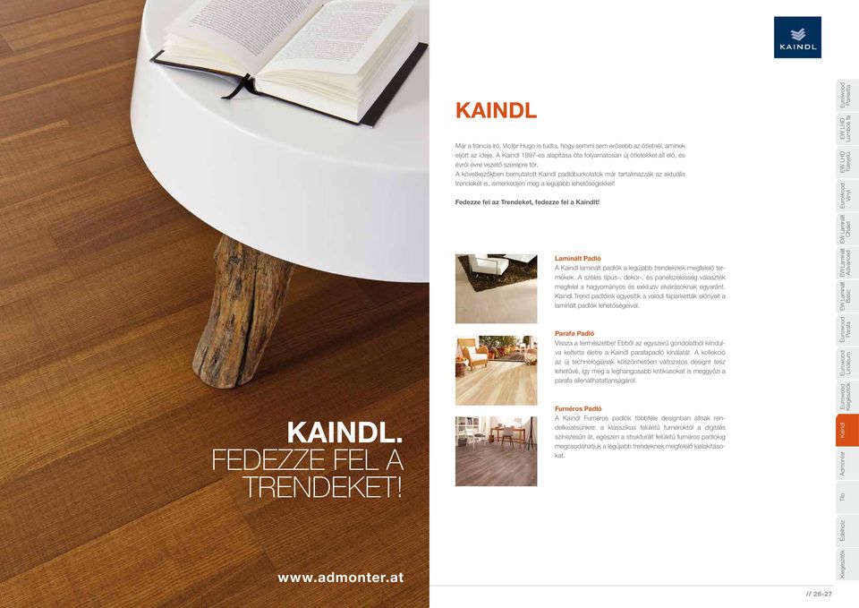 A következőkben bemutatott Kaindl padlóburkolatok már tartalmazzák az aktuális trendeket is, ismerkedjen meg a legújabb lehetőségekkel! Fedezze fel az Trendeket, fedezze fel a Kaindlt!