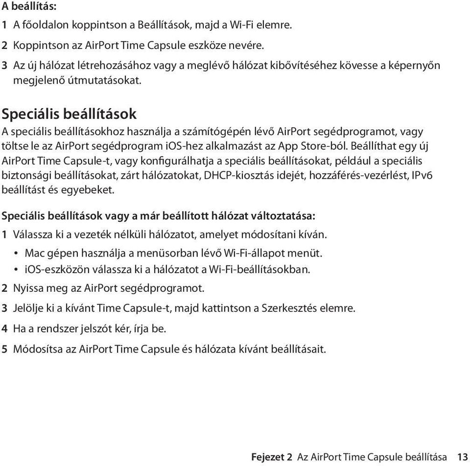 Speciális beállítások A speciális beállításokhoz használja a számítógépén lévő AirPort segédprogramot, vagy töltse le az AirPort segédprogram ios-hez alkalmazást az App Store-ból.