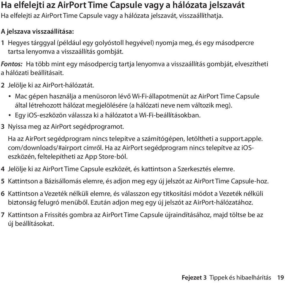 Fontos: Ha több mint egy másodpercig tartja lenyomva a visszaállítás gombját, elveszítheti a hálózati beállításait. 2 Jelölje ki az AirPort-hálózatát.