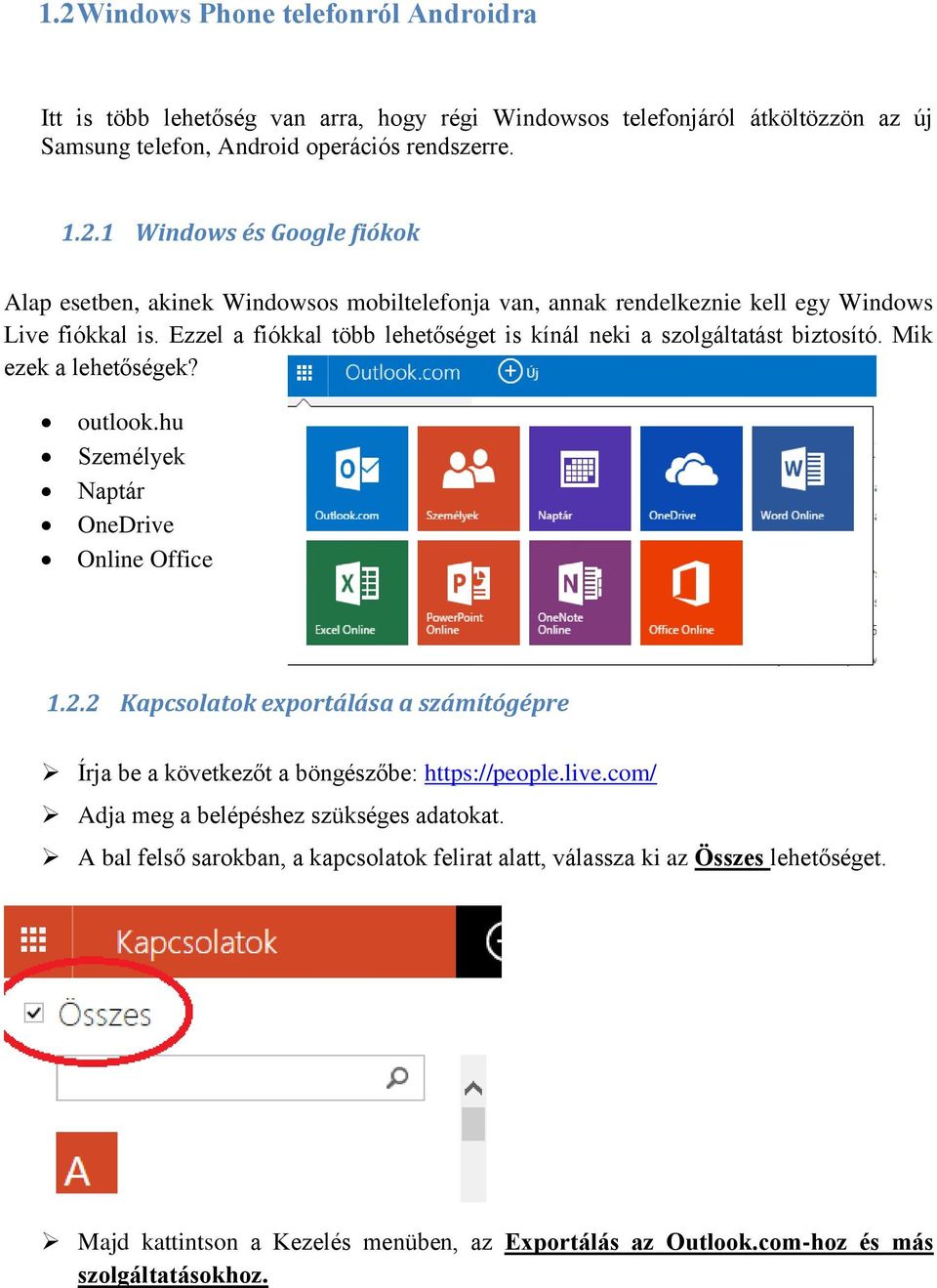 2 Kapcsolatok exportálása a számítógépre Írja be a következőt a böngészőbe: https://people.live.com/ Adja meg a belépéshez szükséges adatokat.