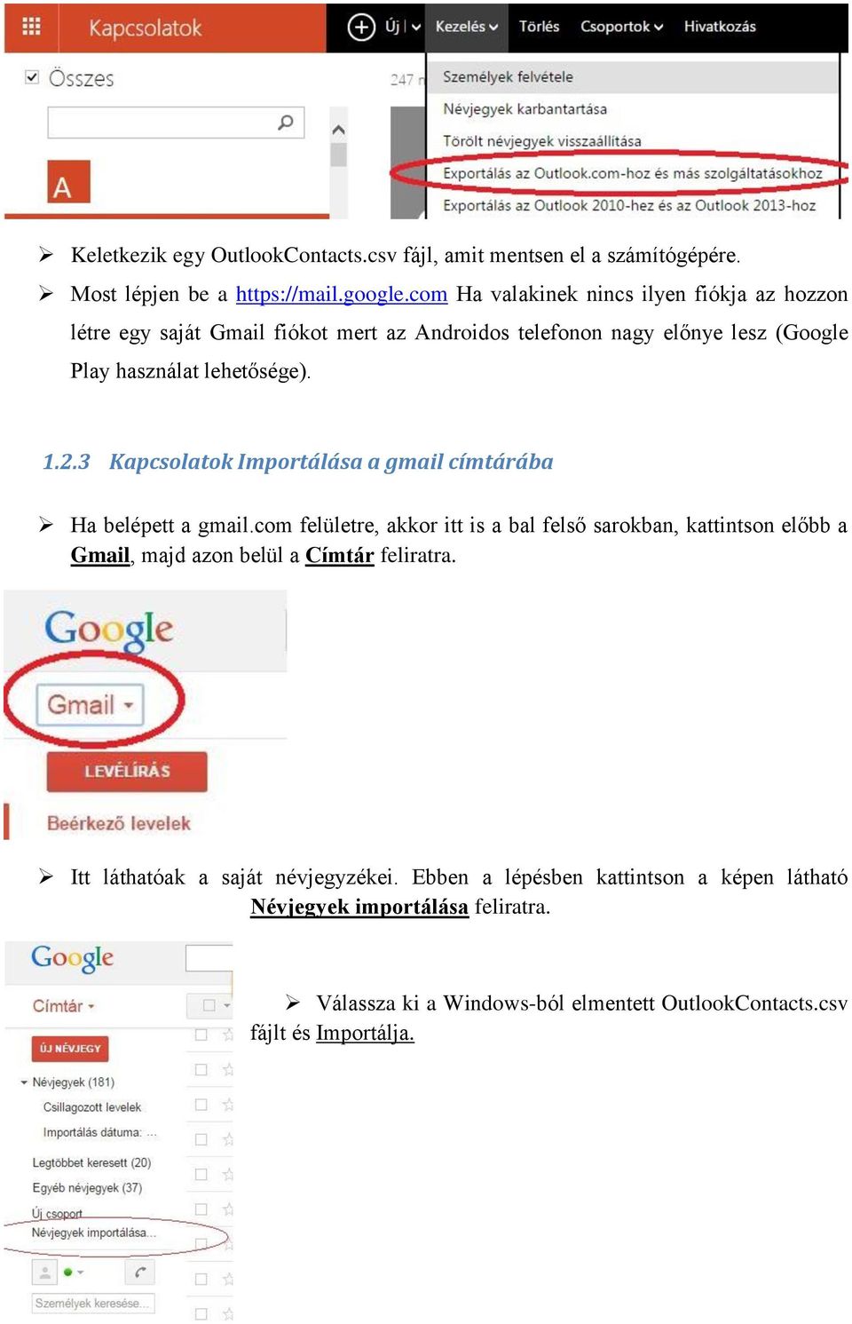 2.3 Kapcsolatok Importálása a gmail címtárába Ha belépett a gmail.