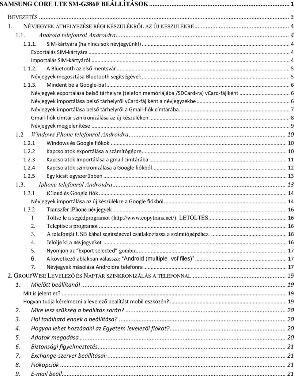 ... 6 Névjegyek exportálása belső tárhelyre (telefon memóriájába /SDCard-ra) vcard-fájlként... 6 Névjegyek importálása belső tárhelyről vcard-fájlként a névjegyzékbe.