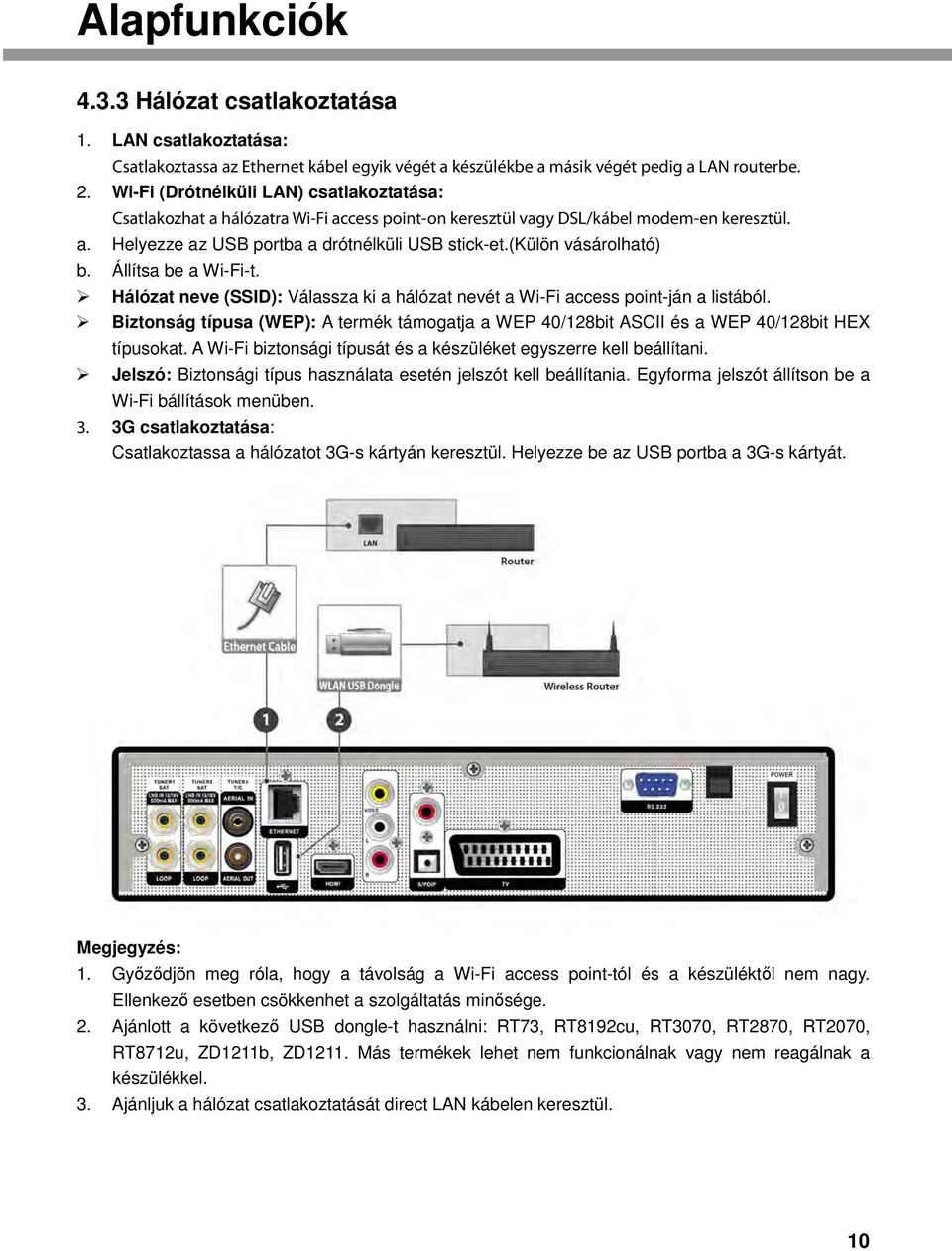 (külön vásárolható) b. Állítsa be a Wi-Fi-t. Hálózat neve (SSID): Válassza ki a hálózat nevét a Wi-Fi access point-ján a listából.