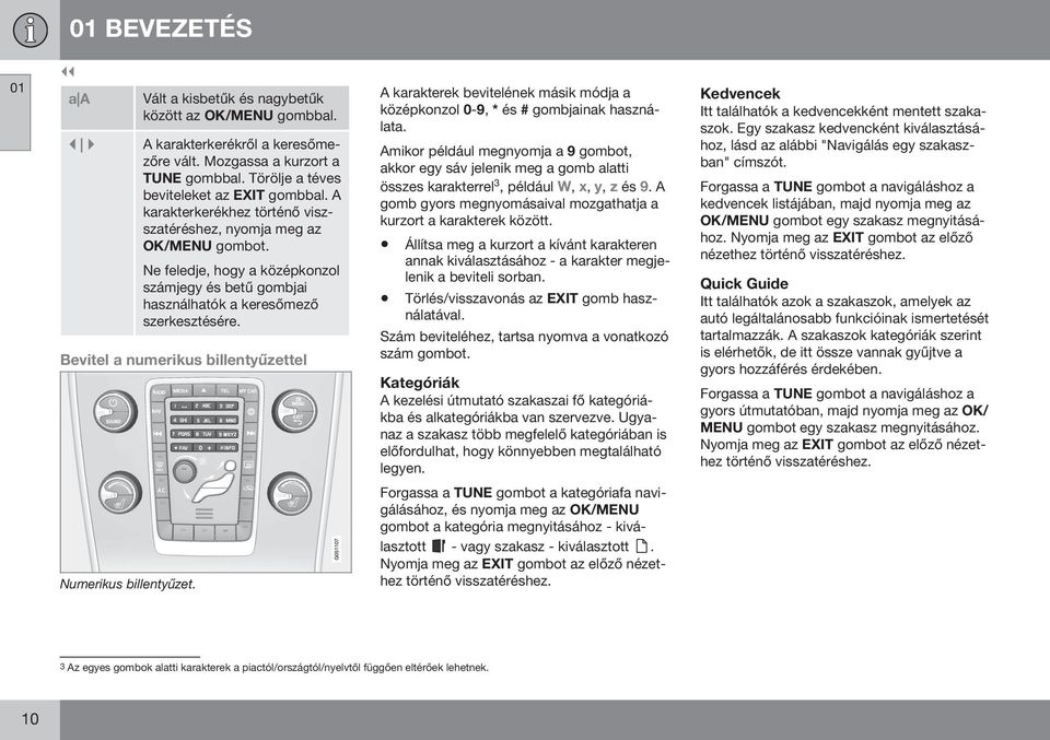 Bevitel a numerikus billentyűzettel A karakterek bevitelének másik módja a középkonzol 0-9, * és # gombjainak használata.