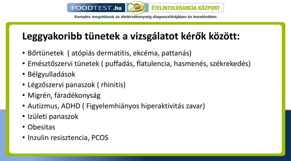 székrekedés) Bélgyulladások Légzőszervi panaszok ( rhinitis) Migrén, fáradékonyság