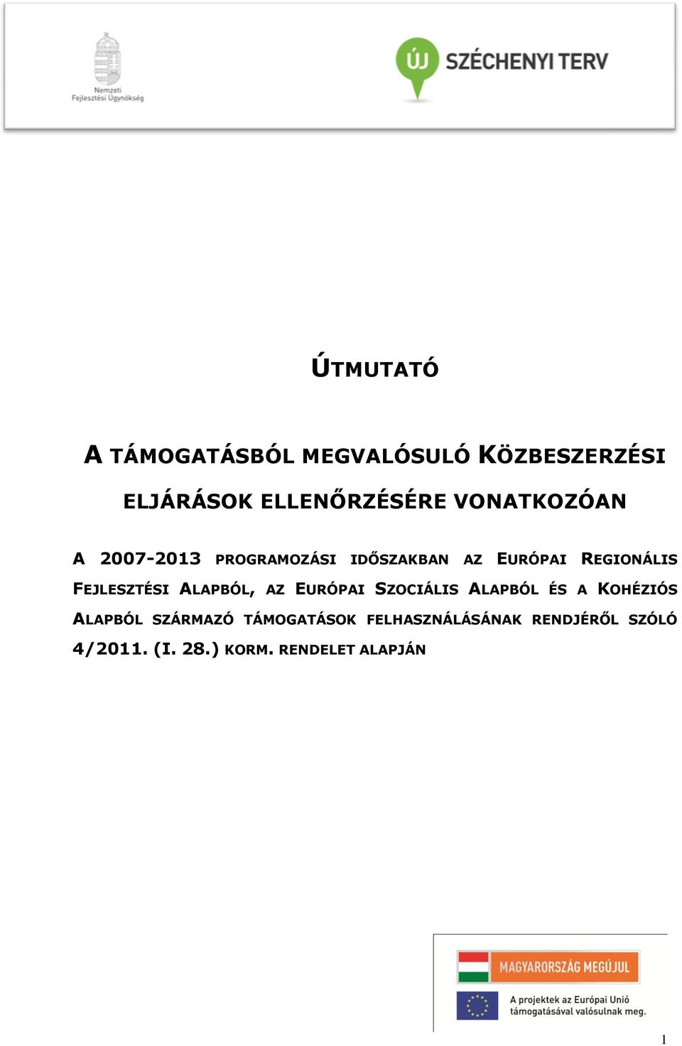 FEJLESZTÉSI ALAPBÓL, AZ EURÓPAI SZOCIÁLIS ALAPBÓL ÉS A KOHÉZIÓS ALAPBÓL