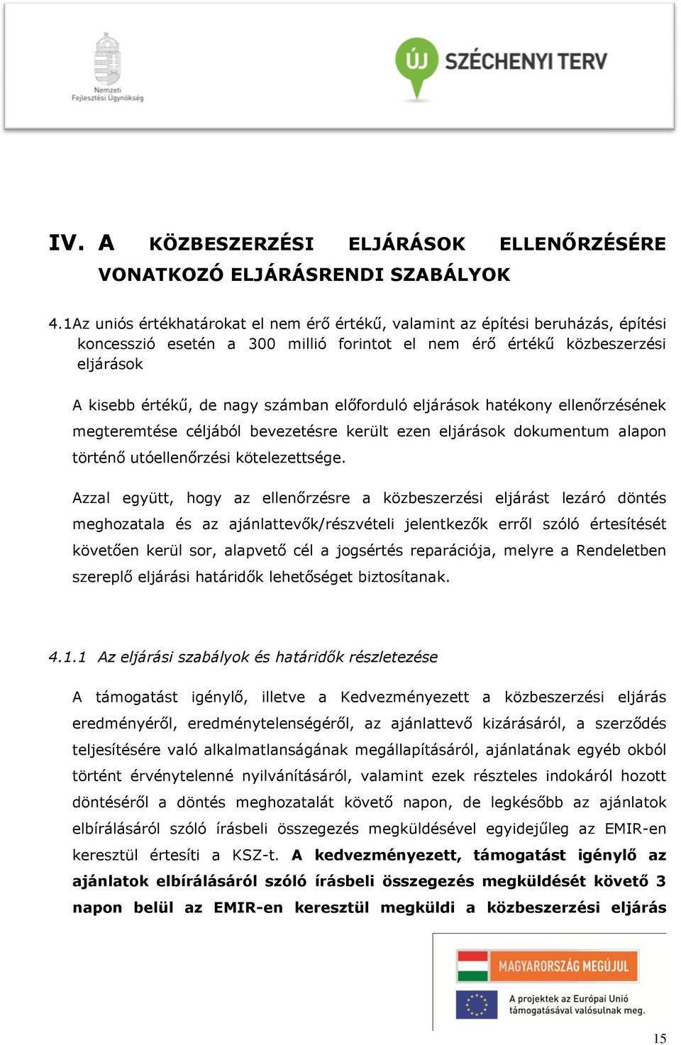 előforduló eljárások hatékony ellenőrzésének megteremtése céljából bevezetésre került ezen eljárások dokumentum alapon történő utóellenőrzési kötelezettsége.