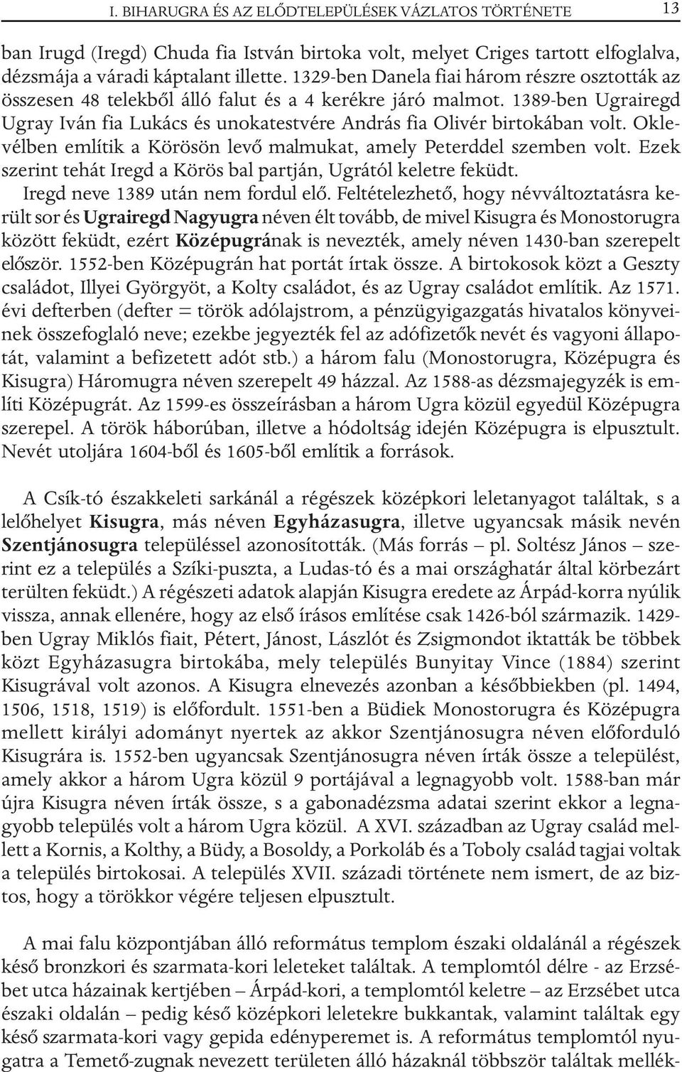 Oklevélben említik a Körösön levõ malmukat, amely Peterddel szemben volt. Ezek szerint tehát Iregd a Körös bal partján, Ugrától keletre feküdt. Iregd neve 1389 után nem fordul elõ.