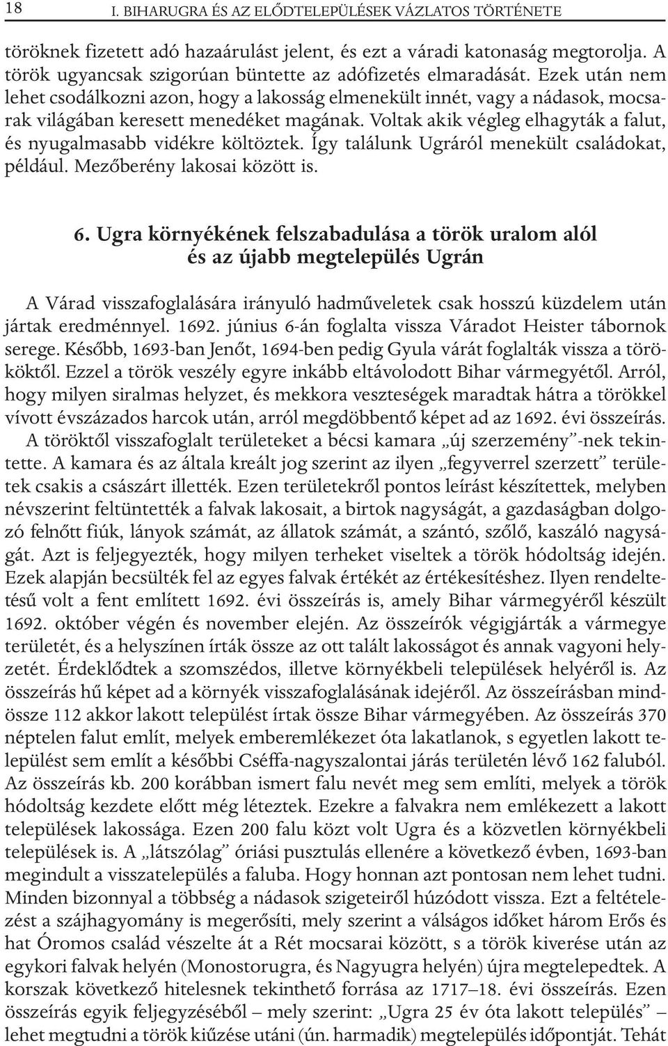 Voltak akik végleg elhagyták a falut, és nyugalmasabb vidékre költöztek. Így találunk Ugráról menekült családokat, például. Mezõberény lakosai között is. 6.